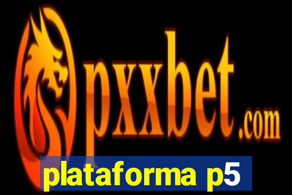 plataforma p5